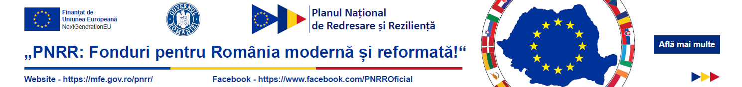 PNRR — Finanțat de Uniunea Europeană, NextGenerationEU. Planul Național de Redresare și Reziliență.